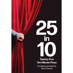 25 in 10: Twenty-Five Ten-Minute Plays