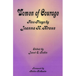 Women of Courage: Five Plays by Joanna H. Kraus