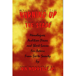 Burning Up the Stage: Monologues, Audition Pieces and Short Scenes for Actors from Six to Seventy