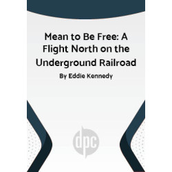 Mean to Be Free: A Flight North on the Underground Railroad