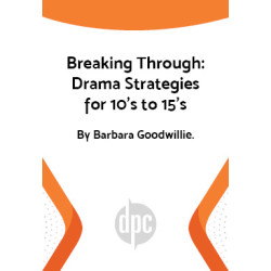 Breaking Through: Drama Strategies for 10's to 15's