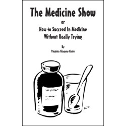 The Medicine Show or How to Succeed In Medicine Without Really Trying