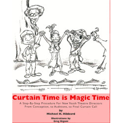 Curtain Time Is Magic Time. A Step-By-Step Procedure for New Youth Theatre Directors From Conception, to Auditions, to Final Cur