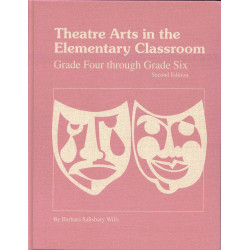 Theatre Arts in the Elementary Classroom: Grade Four through Grade Six