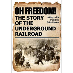 Oh Freedom! The Story of the Underground Railroad