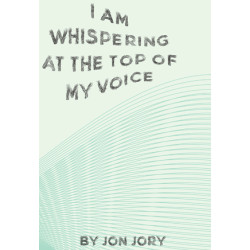 I Am Whispering at the Top of My Voice