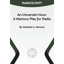 An Uncertain Hour: A Memory Play for Radio (Digital Script)