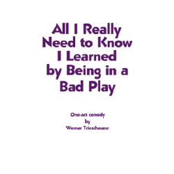 All I Really Need to Know I Learned by Being in a Bad Play (Digital Script)