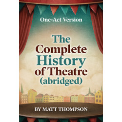 The Complete History of Theatre (abridged) (One-Act Version) (Digital Script)