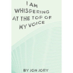 I Am Whispering at the Top of My Voice (Digital Script)