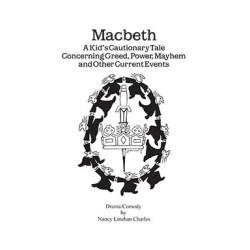 Macbeth: A Kid's Cautionary Tale Concerning Greed, Power, Mayhem and Other Current Events (Digital Script)