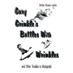 Gary Grinkle's Battles With Wrinkles and Other Troubles in Mudgeville (Digital Script)