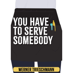 You Have to Serve Somebody