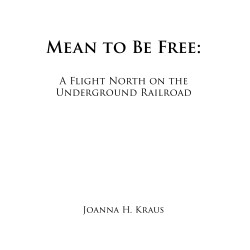 Mean to Be Free: A Flight North on the Underground Railroad