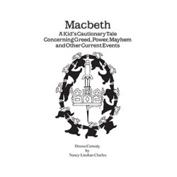 Macbeth: A Kid's Cautionary Tale Concerning Greed, Power, Mayhem and Other Current Events