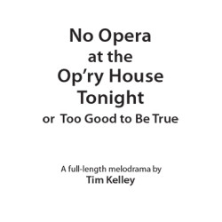 No Opera at the Op'ry House Tonight or Too Good to Be True