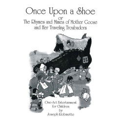 Once Upon a Shoe or The Rhymes and Mimes of Mother Goose and Her Traveling Troubadours