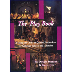 The Play Book: A Complete Guide to Quality Productions for Christian Schools and Churches