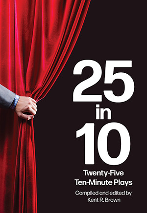25 in 10: Twenty-Five Ten-Minute Plays