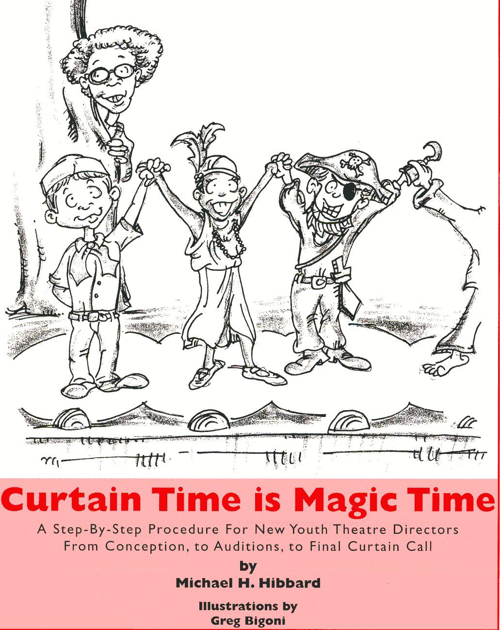 Curtain Time Is Magic Time. A Step-By-Step Procedure for New Youth Theatre Directors From Conception, to Auditions, to Final Cur