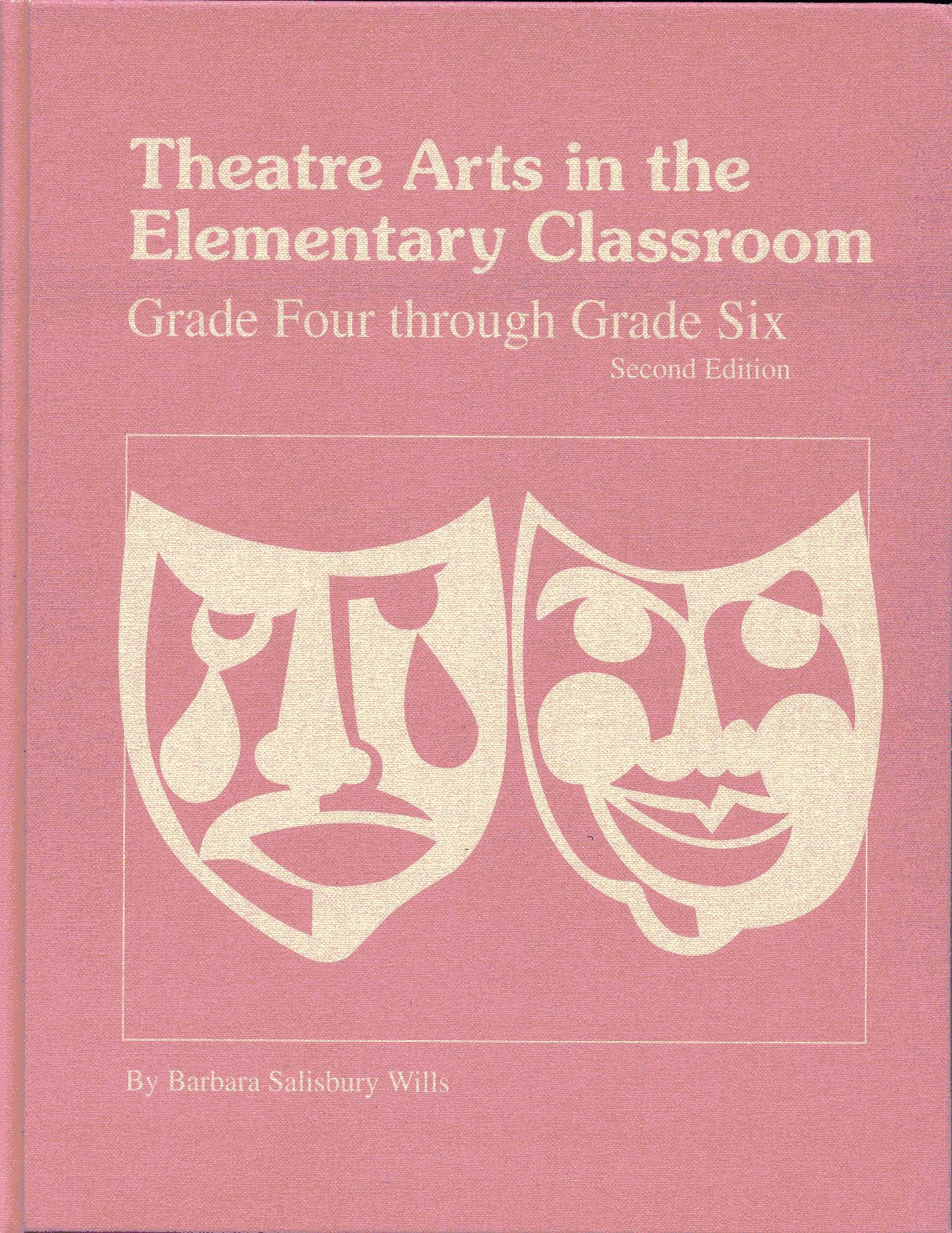 Theatre Arts in the Elementary Classroom: Grade Four through Grade Six