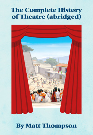 The Complete History of Theatre (abridged)