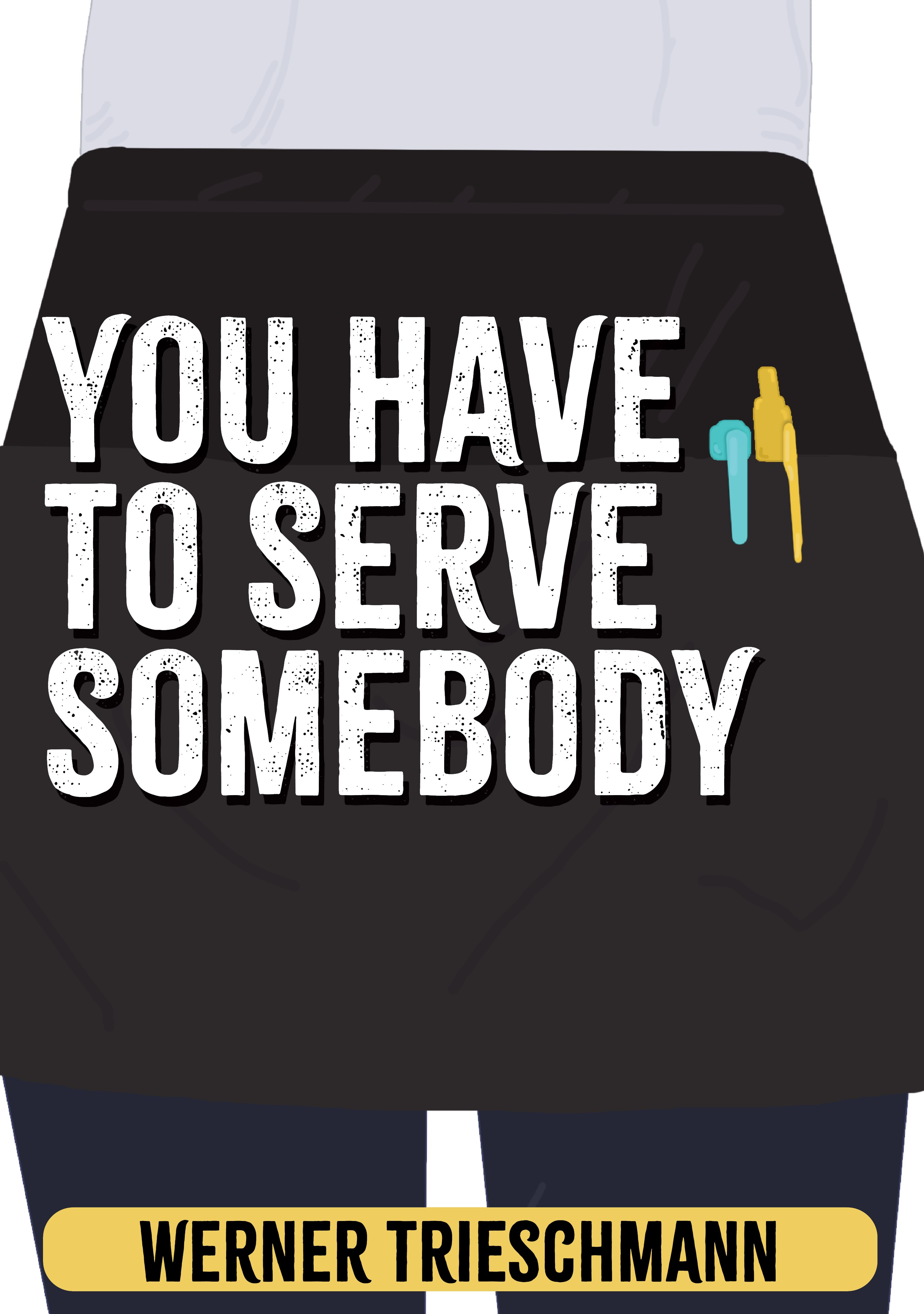 You Have to Serve Somebody