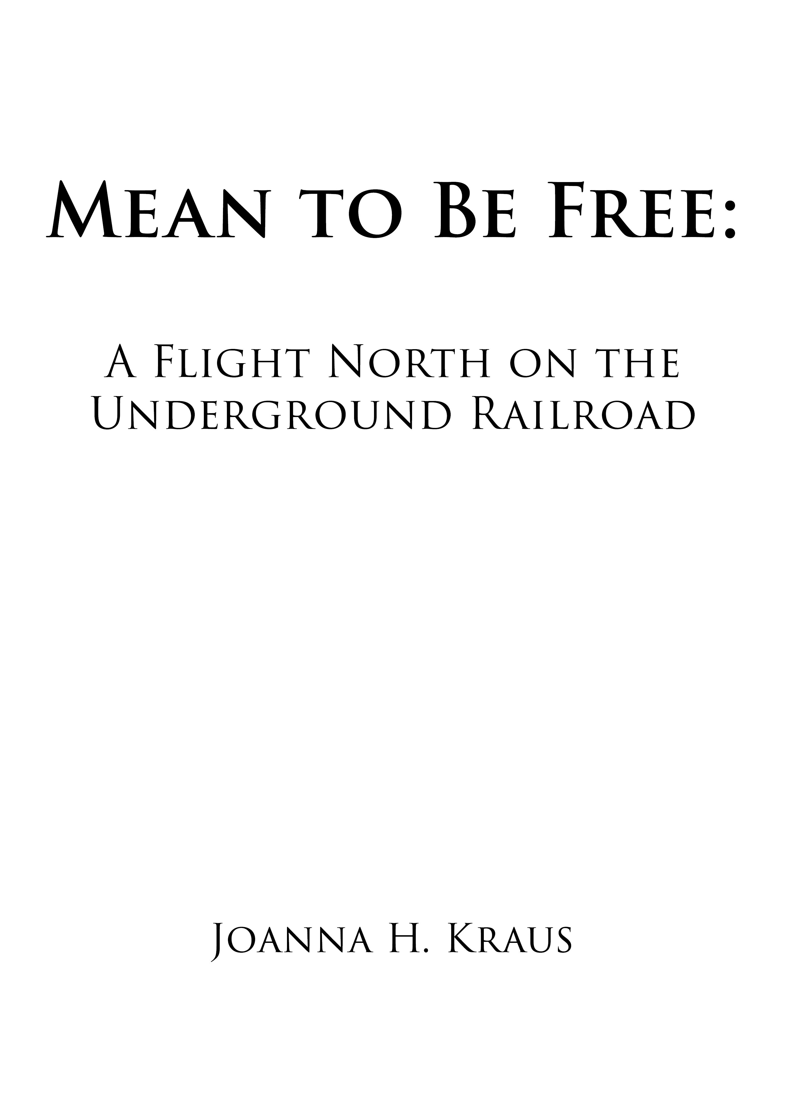 Mean to Be Free: A Flight North on the Underground Railroad